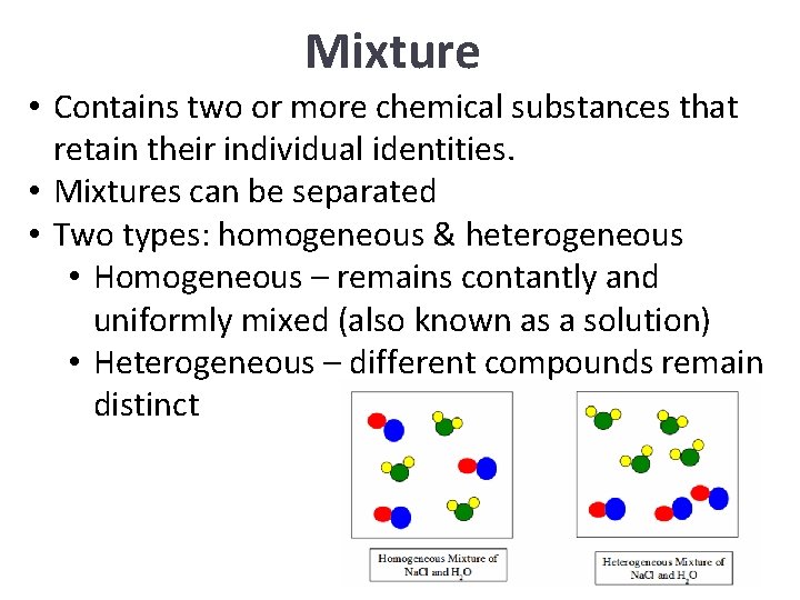 Mixture • Contains two or more chemical substances that retain their individual identities. •
