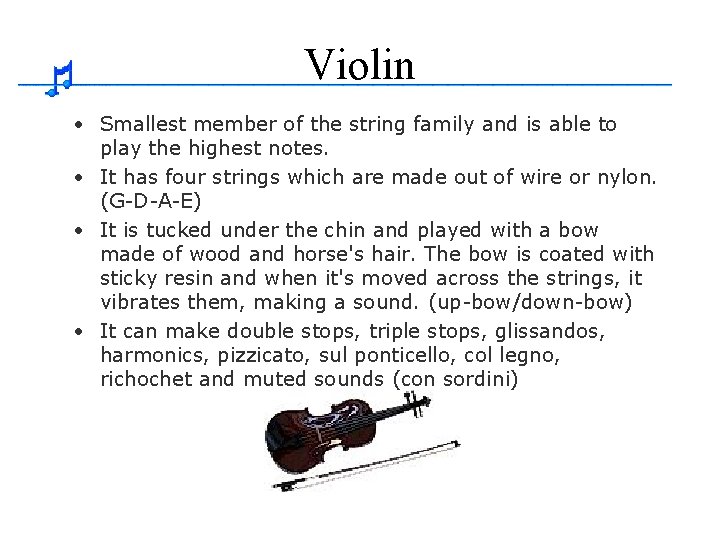 Violin • Smallest member of the string family and is able to play the