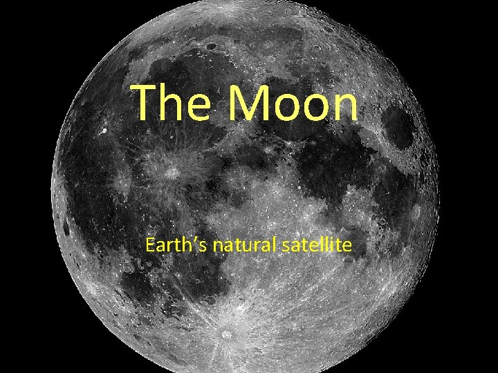 The Moon Earth’s natural satellite 
