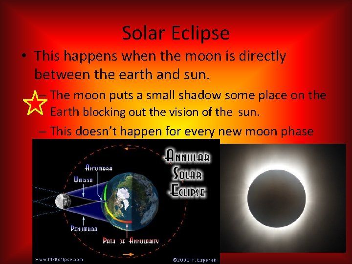 Solar Eclipse • This happens when the moon is directly between the earth and