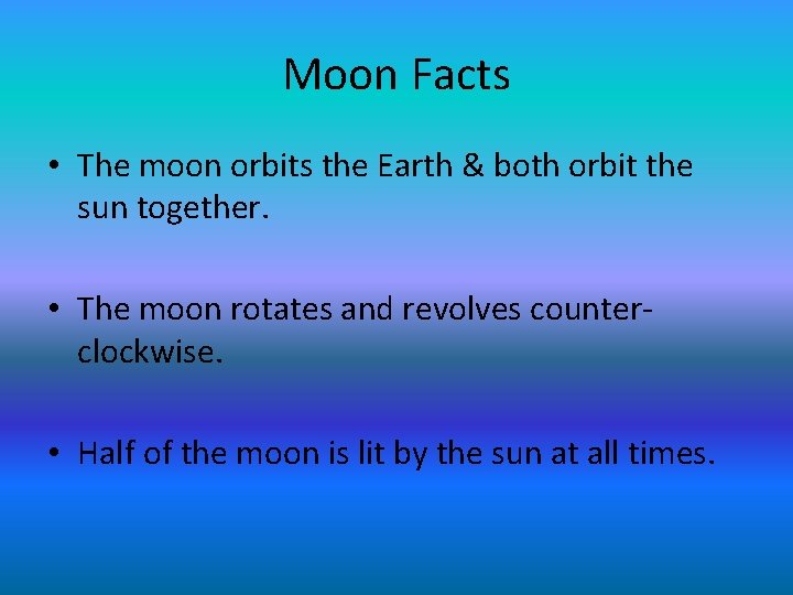 Moon Facts • The moon orbits the Earth & both orbit the sun together.