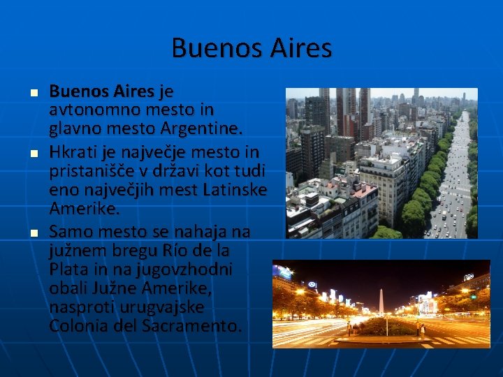 Buenos Aires n n n Buenos Aires je avtonomno mesto in glavno mesto Argentine.