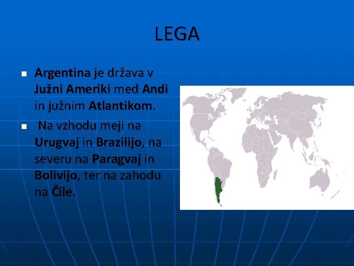 LEGA n n Argentina je država v Južni Ameriki med Andi in južnim Atlantikom.