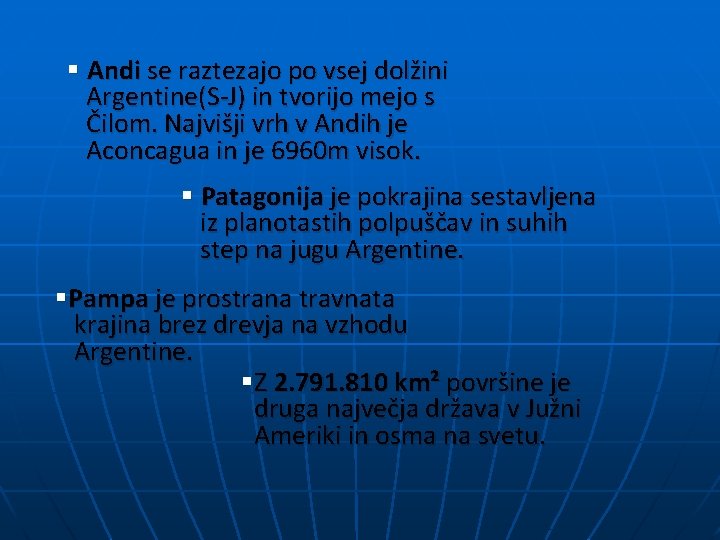 § Andi se raztezajo po vsej dolžini Argentine(S-J) in tvorijo mejo s Čilom. Najvišji