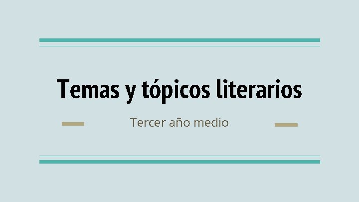 Temas y tópicos literarios Tercer año medio 