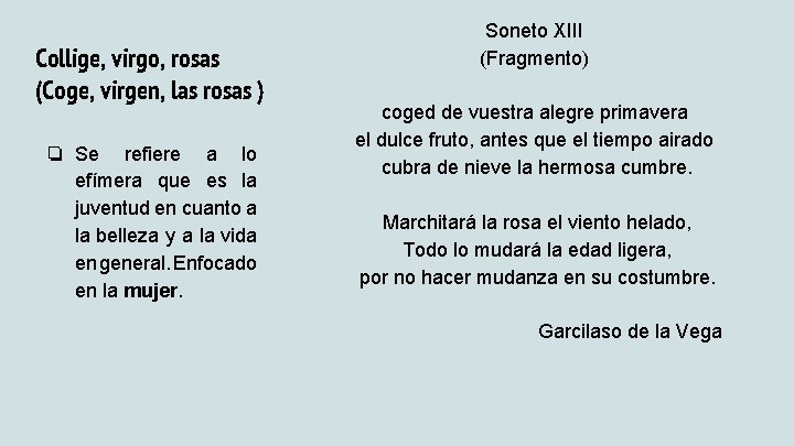 Collige, virgo, rosas (Coge, virgen, las rosas ) ❏ Se refiere a lo efímera