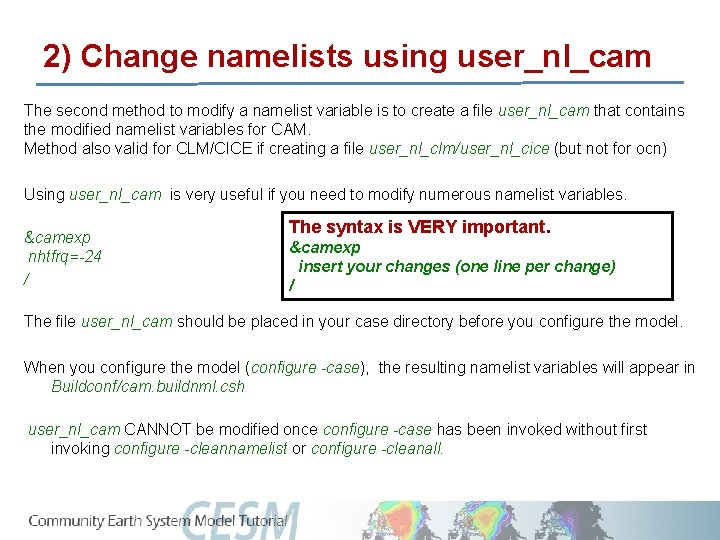 2) Change namelists using user_nl_cam The second method to modify a namelist variable is