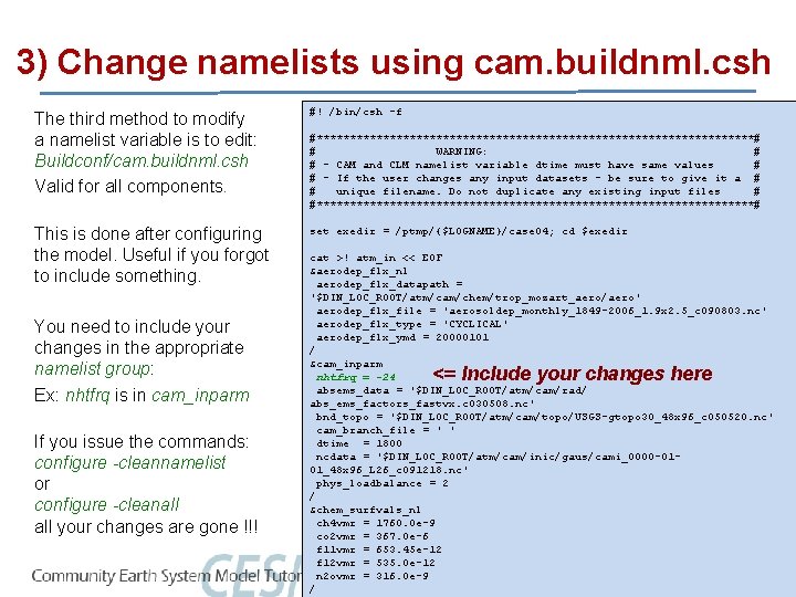 3) Change namelists using cam. buildnml. csh The third method to modify a namelist