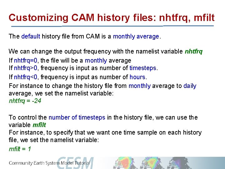 Customizing CAM history files: nhtfrq, mfilt The default history file from CAM is a