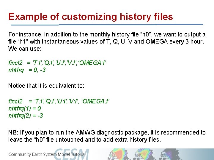 Example of customizing history files For instance, in addition to the monthly history file