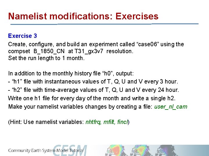 Namelist modifications: Exercises Exercise 3 Create, configure, and build an experiment called “case 06”