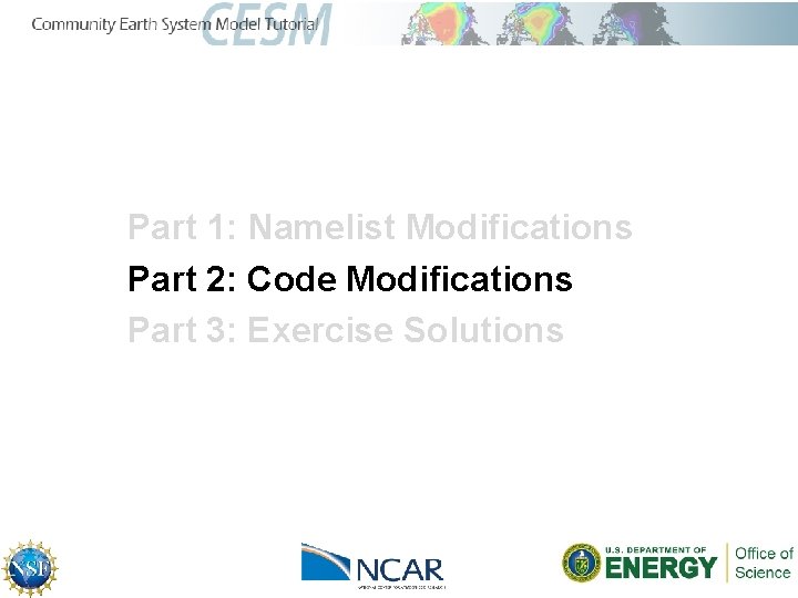 Part 1: Namelist Modifications Part 2: Code Modifications Part 3: Exercise Solutions 