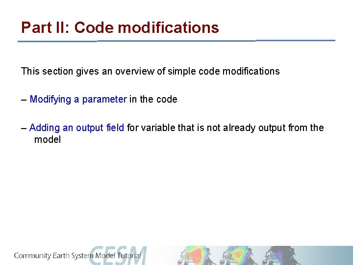 Part II: Code modifications This section gives an overview of simple code modifications –