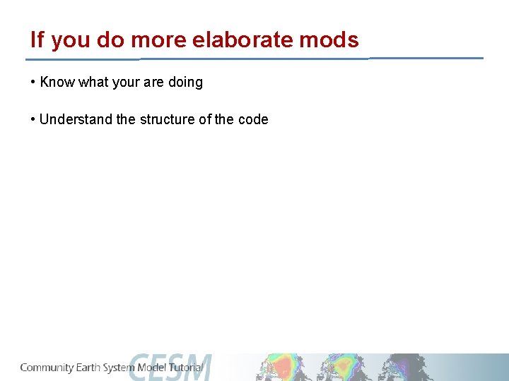 If you do more elaborate mods • Know what your are doing • Understand