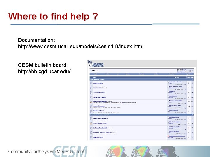 Where to find help ? Documentation: http: //www. cesm. ucar. edu/models/cesm 1. 0/index. html