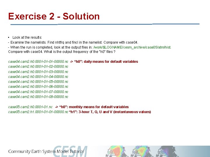 Exercise 2 - Solution • Look at the results: - Examine the namelists. Find