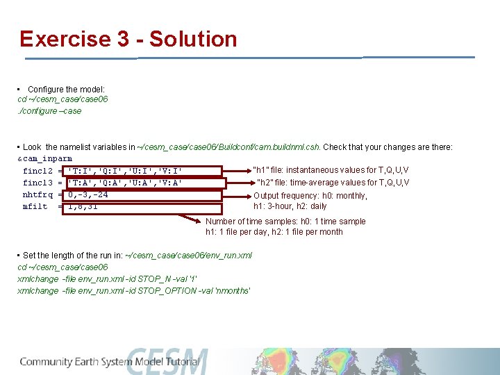 Exercise 3 - Solution • Configure the model: cd ~/cesm_case/case 06. /configure –case •