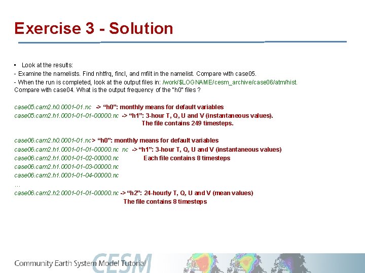 Exercise 3 - Solution • Look at the results: - Examine the namelists. Find