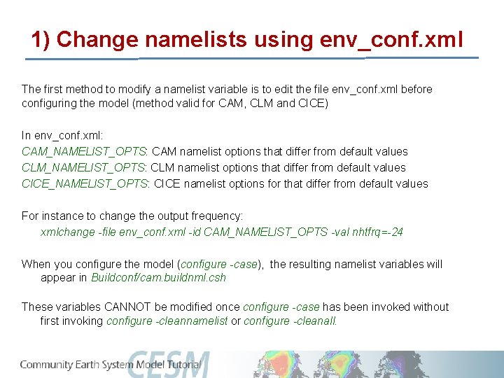 1) Change namelists using env_conf. xml The first method to modify a namelist variable