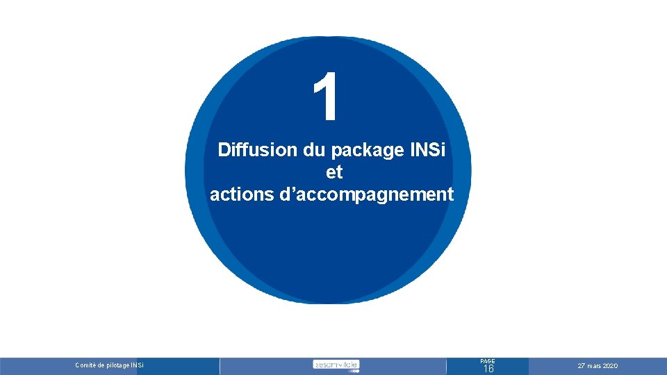 1 Diffusion du package INSi et actions d’accompagnement Comité de pilotage INSi PAGE 16