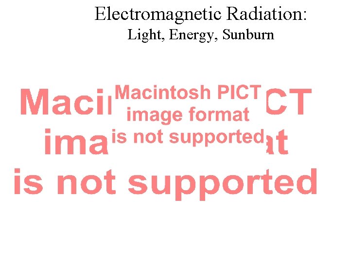 Electromagnetic Radiation: Light, Energy, Sunburn 