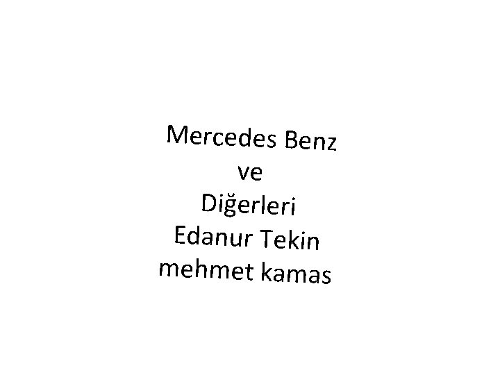 Mercedes Benz ve Diğerleri Edanur Tekin mehmet kamas 