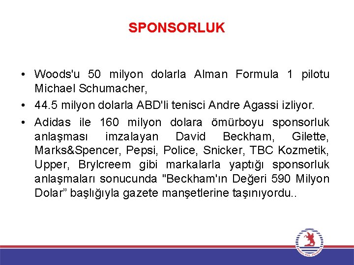 SPONSORLUK • Woods'u 50 milyon dolarla Alman Formula 1 pilotu Michael Schumacher, • 44.