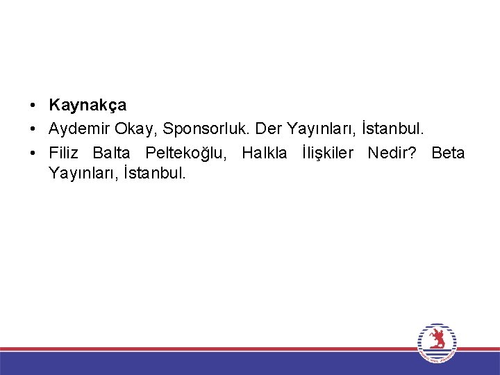  • Kaynakça • Aydemir Okay, Sponsorluk. Der Yayınları, İstanbul. • Filiz Balta Peltekoğlu,