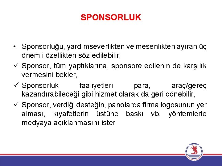 SPONSORLUK • Sponsorluğu, yardımseverlikten ve mesenlikten ayıran üç önemli özellikten söz edilebilir; ü Sponsor,