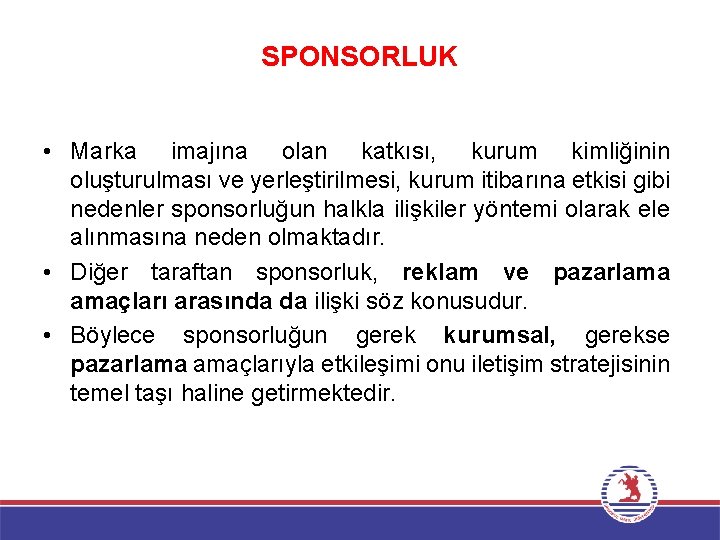 SPONSORLUK • Marka imajına olan katkısı, kurum kimliğinin oluşturulması ve yerleştirilmesi, kurum itibarına etkisi