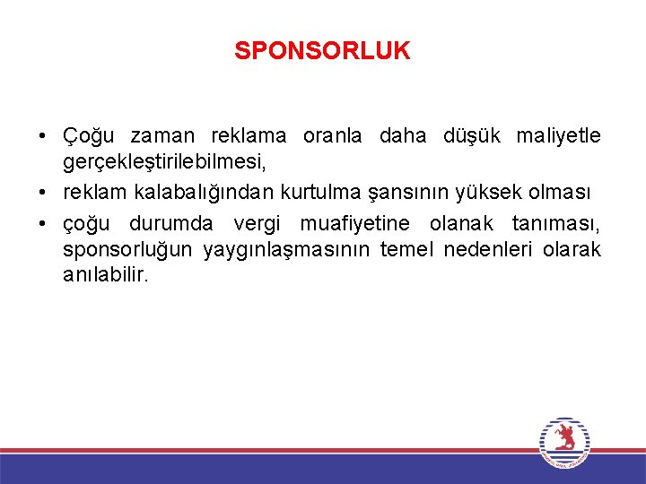 SPONSORLUK • Çoğu zaman reklama oranla daha düşük maliyetle gerçekleştirilebilmesi, • reklam kalabalığından kurtulma