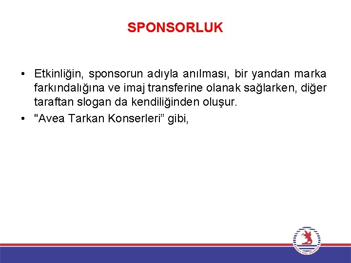 SPONSORLUK • Etkinliğin, sponsorun adıyla anılması, bir yandan marka farkındalığına ve imaj transferine olanak