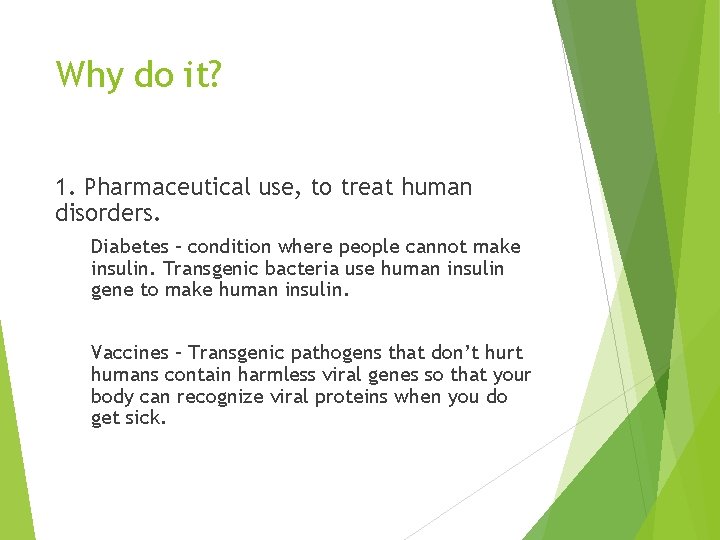 Why do it? 1. Pharmaceutical use, to treat human disorders. Diabetes – condition where