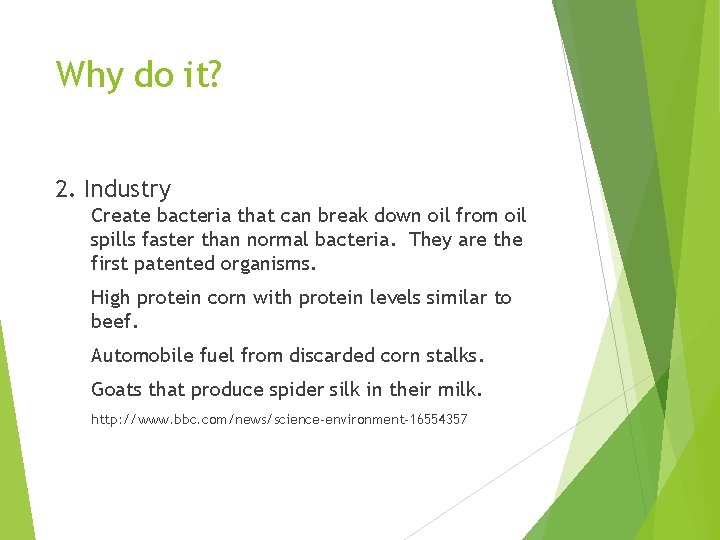 Why do it? 2. Industry Create bacteria that can break down oil from oil