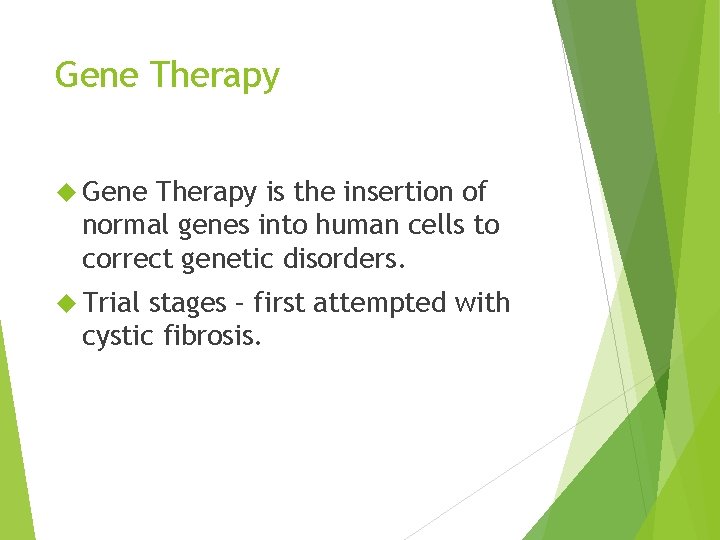 Gene Therapy is the insertion of normal genes into human cells to correct genetic