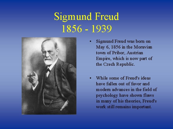 Sigmund Freud 1856 - 1939 • Sigmund Freud was born on May 6, 1856
