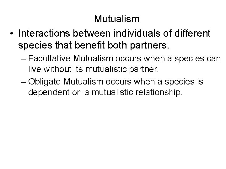 Mutualism • Interactions between individuals of different species that benefit both partners. – Facultative