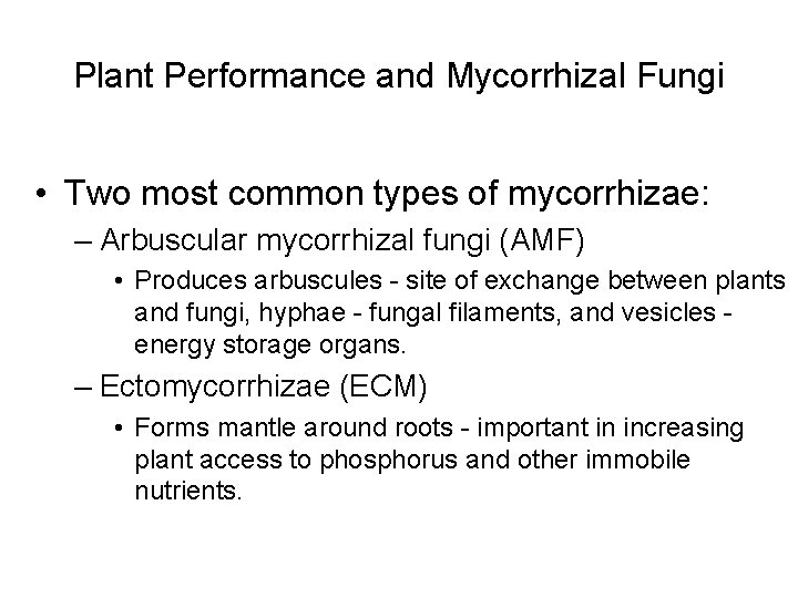 Plant Performance and Mycorrhizal Fungi • Two most common types of mycorrhizae: – Arbuscular