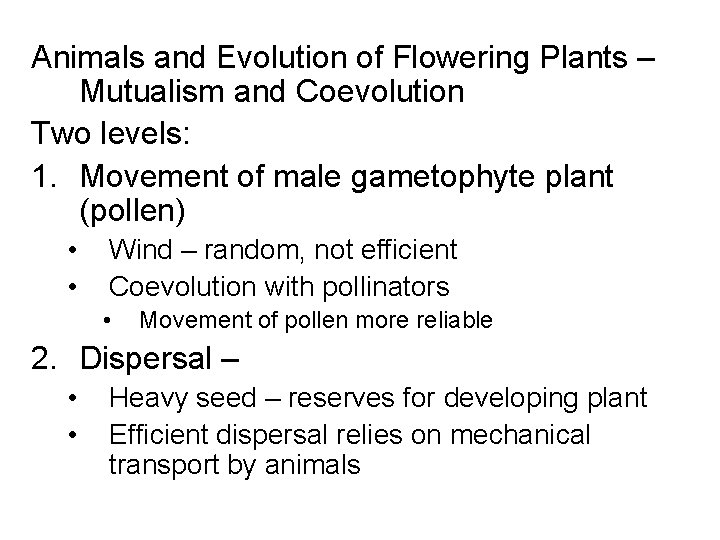 Animals and Evolution of Flowering Plants – Mutualism and Coevolution Two levels: 1. Movement