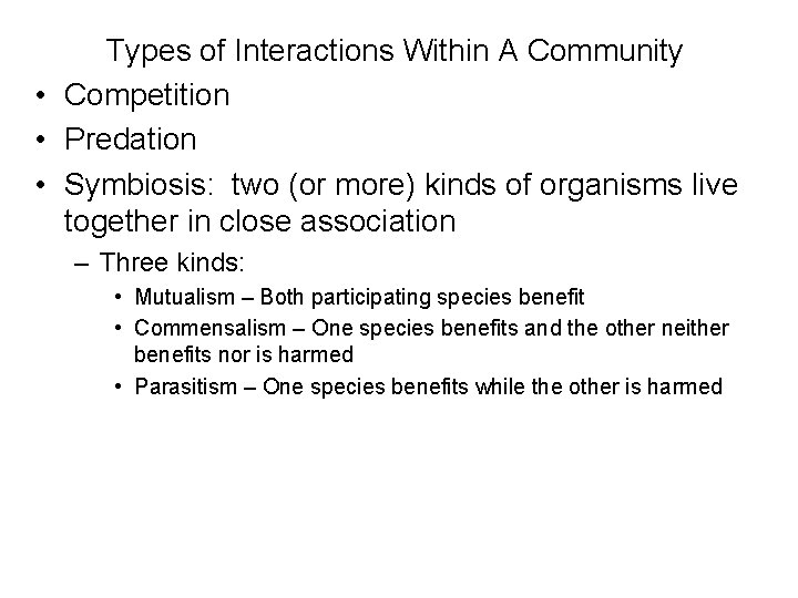 Types of Interactions Within A Community • Competition • Predation • Symbiosis: two (or