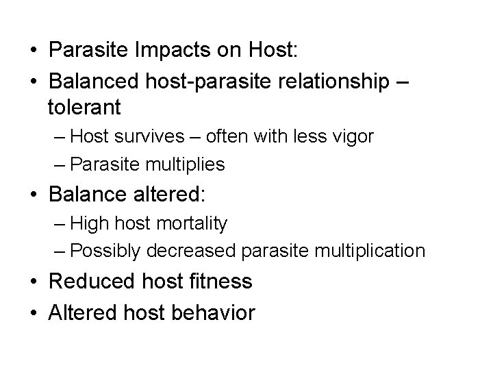  • Parasite Impacts on Host: • Balanced host-parasite relationship – tolerant – Host