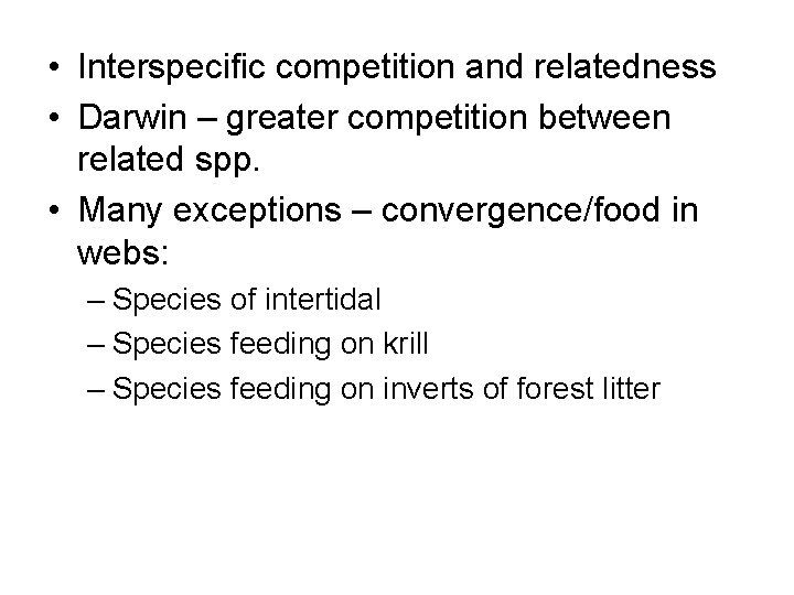  • Interspecific competition and relatedness • Darwin – greater competition between related spp.