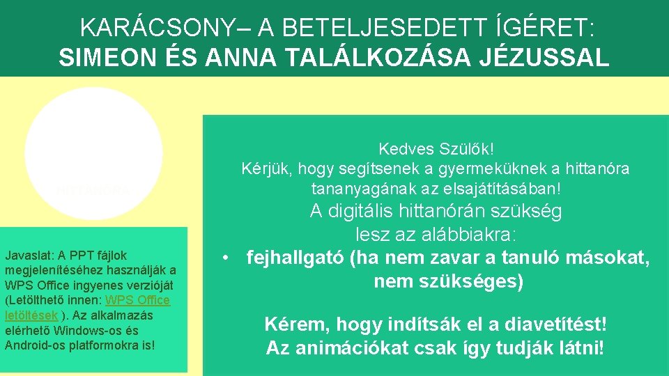 KARÁCSONY– A BETELJESEDETT ÍGÉRET: SIMEON ÉS ANNA TALÁLKOZÁSA JÉZUSSAL DIGITÁLIS HITTANÓRA Javaslat: A PPT