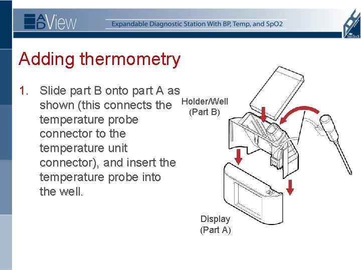 Adding thermometry 1. Slide part B onto part A as shown (this connects the