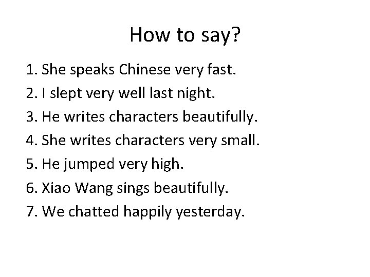 How to say? 1. She speaks Chinese very fast. 2. I slept very well
