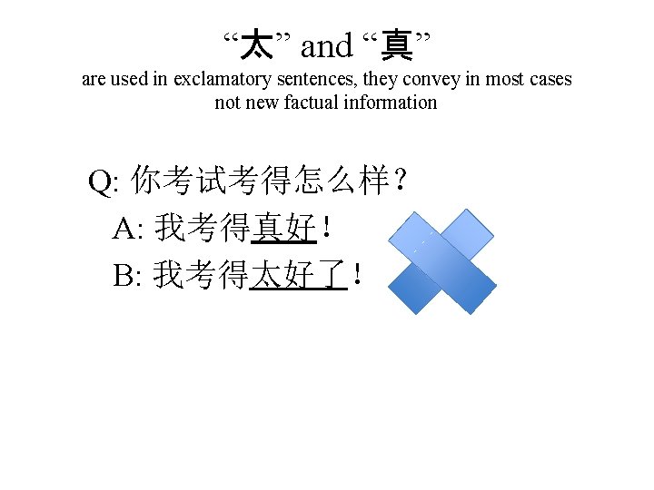 “太” and “真” are used in exclamatory sentences, they convey in most cases not