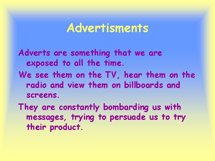 Advertisments Adverts are something that we are exposed to all the time. We see Advertisments Adverts are something that we are exposed to all the time. We see
