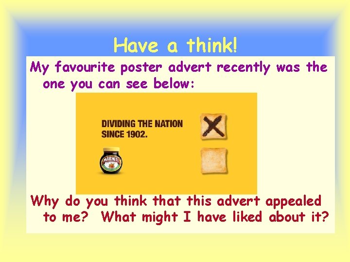 Have a think! My favourite poster advert recently was the one you can see Have a think! My favourite poster advert recently was the one you can see