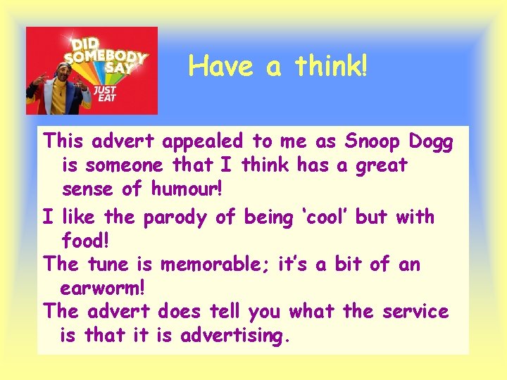 Have a think! This advert appealed to me as Snoop Dogg is someone that Have a think! This advert appealed to me as Snoop Dogg is someone that