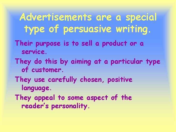 Advertisements are a special type of persuasive writing. Their purpose is to sell a Advertisements are a special type of persuasive writing. Their purpose is to sell a